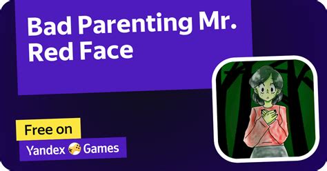 Bad Parenting Mr. Red Face (by DarkPlay): Play Online For .